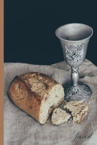 Let Us Break Bread Journal: Wine Goblet and Bread on Table Red White Rose - 6 X 9 - Notebook, Diary, Doodle, Write, Notes, Sketch Pad, Notebook, Blank