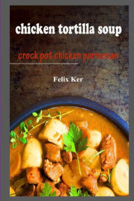 Chicken Tortilla Soup : Crock Pot Chicken Parmesan
